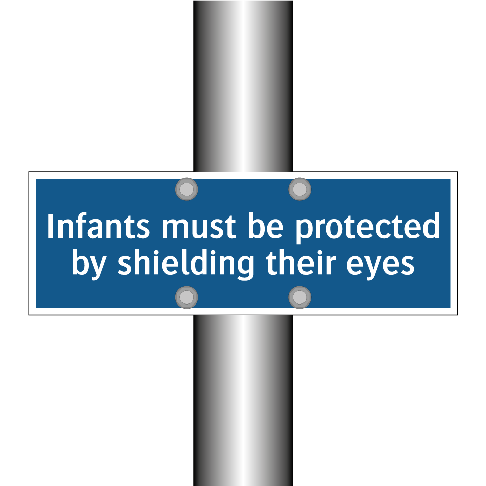 Infants must be protected by shielding their eyes