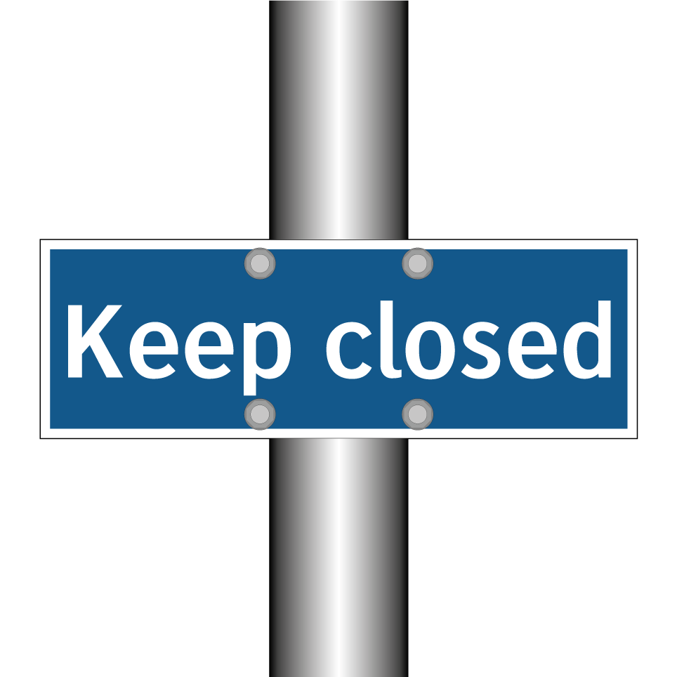Keep closed
