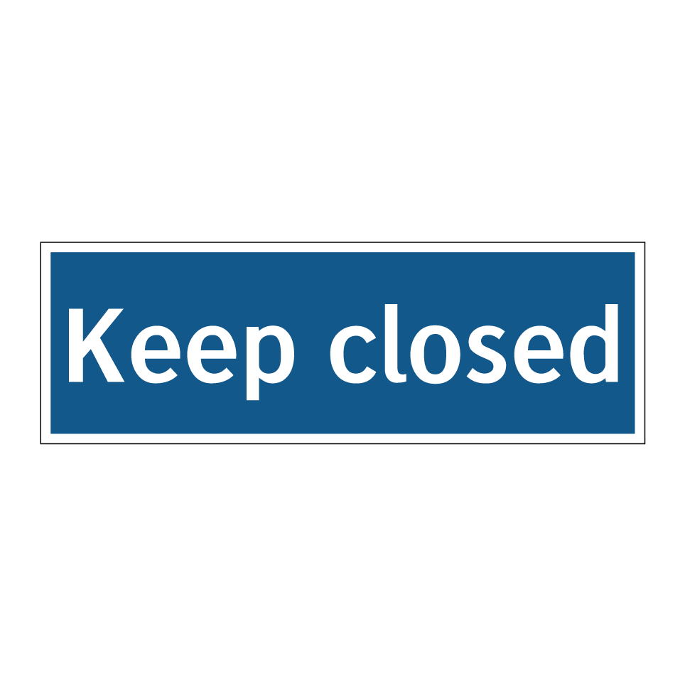 Keep closed