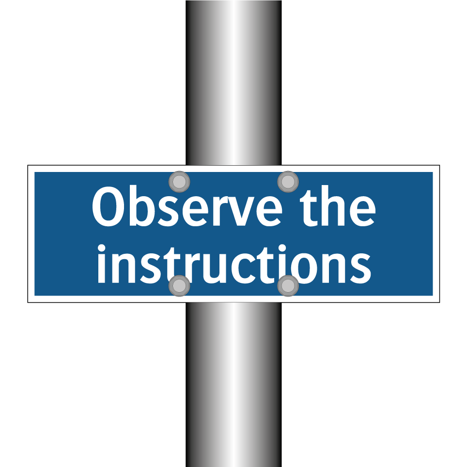 Observe the instructions