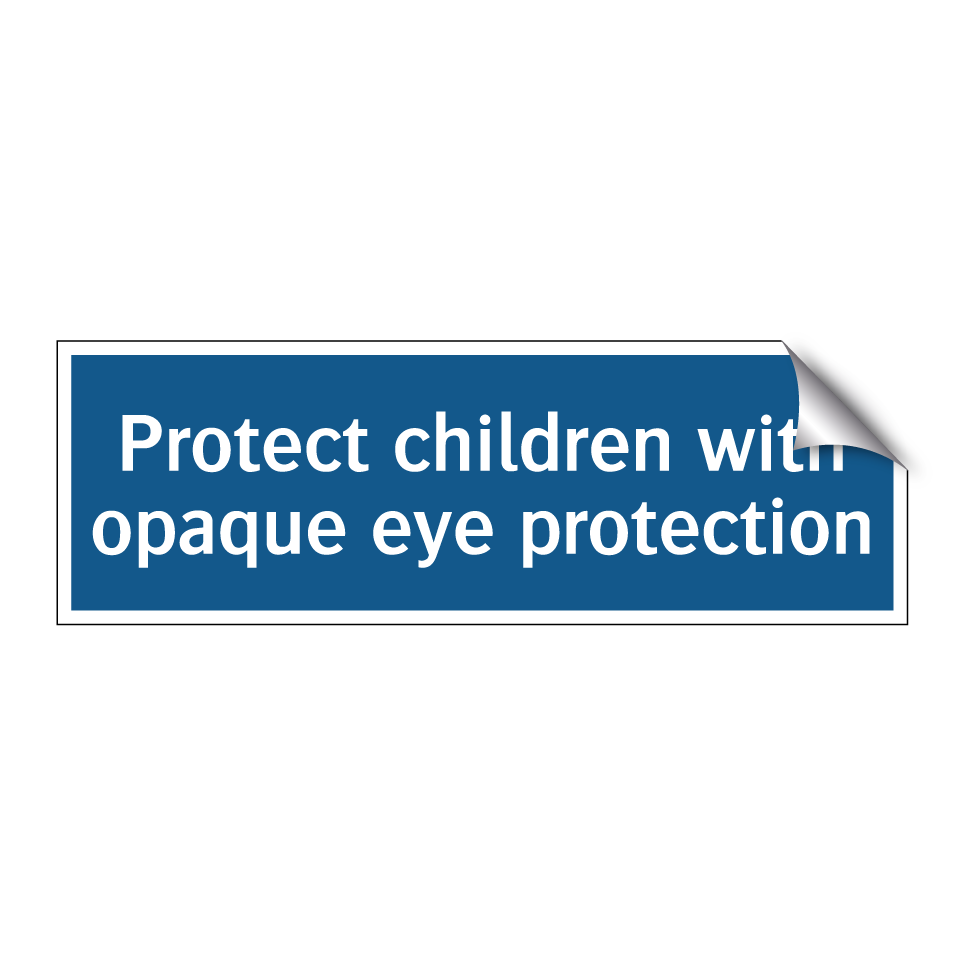 Protect children with opaque eye protection