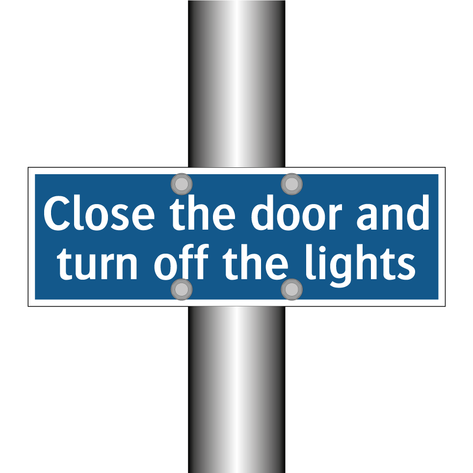 Close the door and turn off the lights