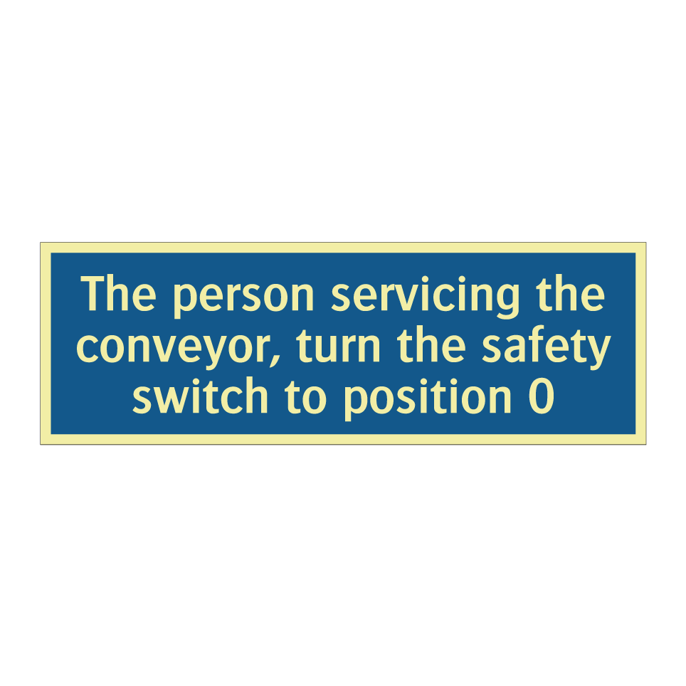 The person servicing the conveyor, turn the safety switch to position 0