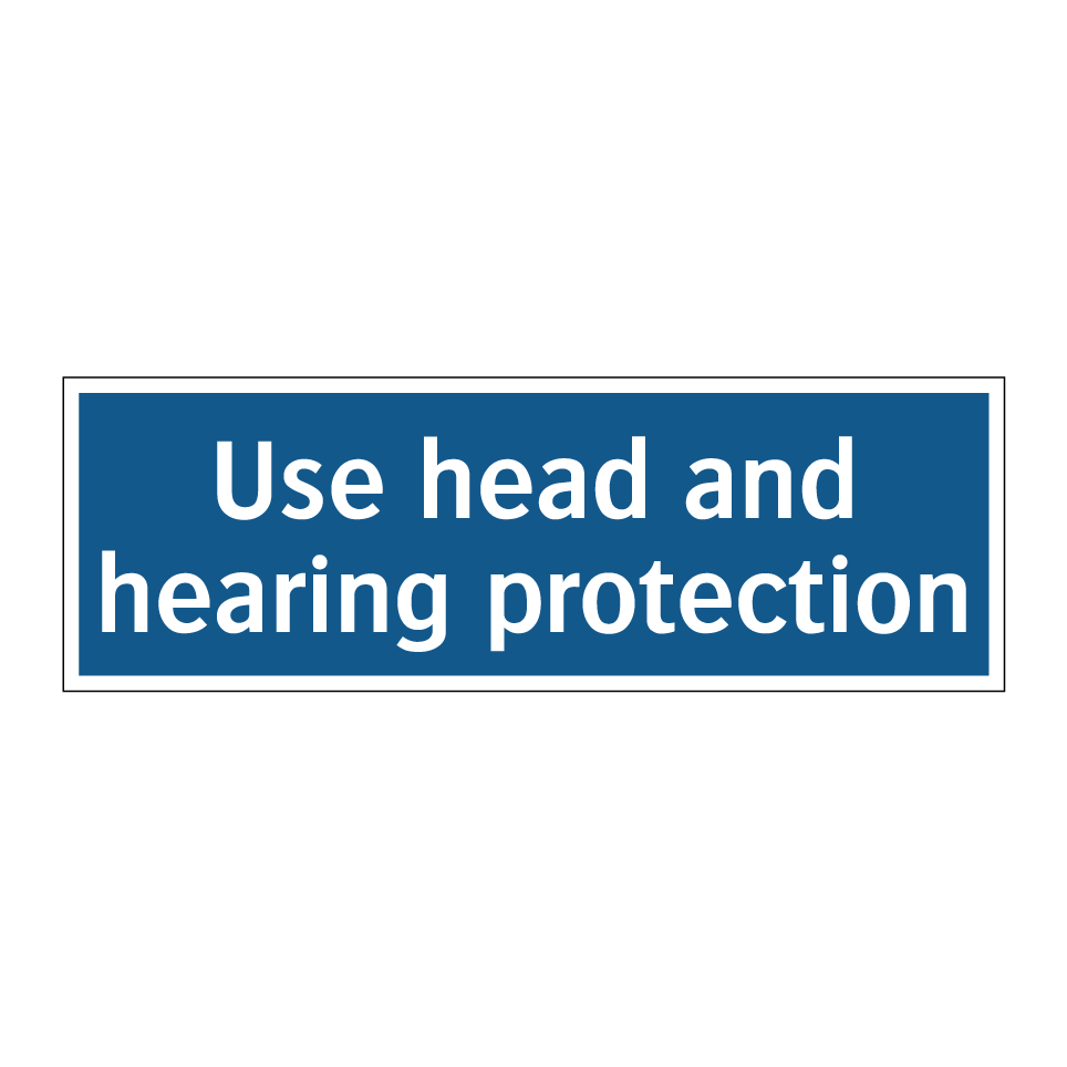 Use head and hearing protection