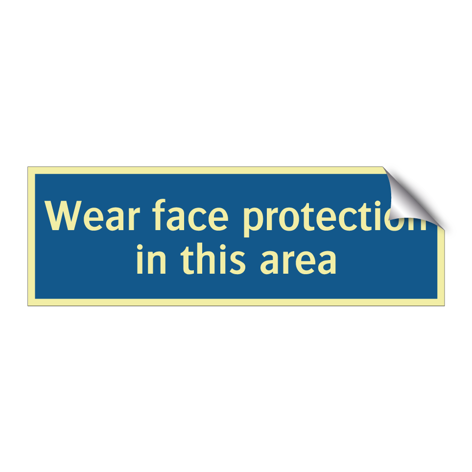 Wear face protection in this area