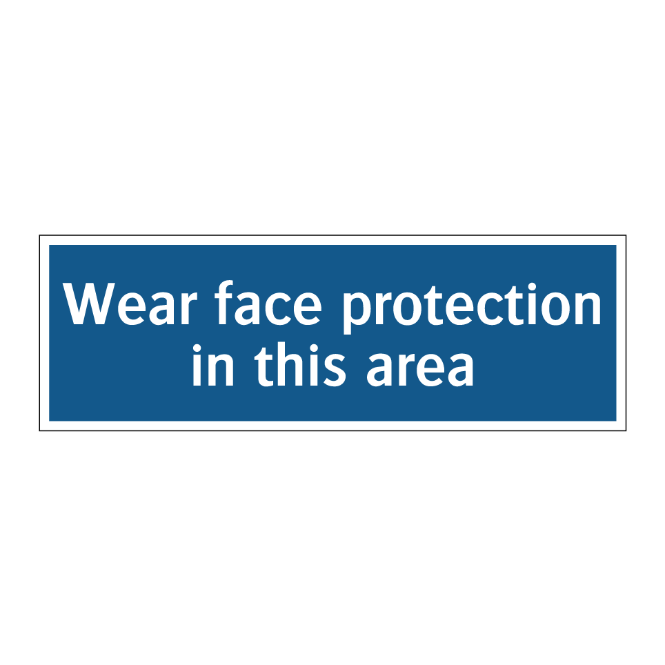 Wear face protection in this area