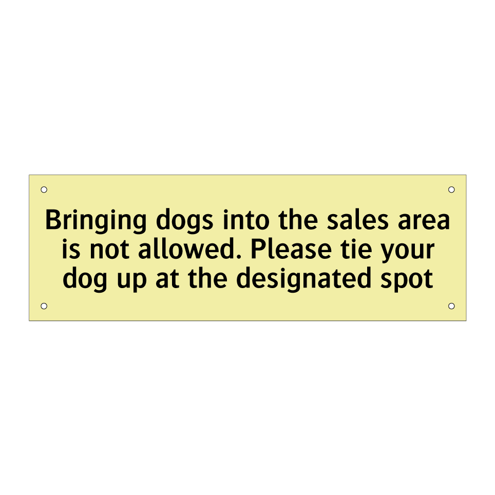 Bringing dogs into the sales area is not allowed. Please tie your dog up at the designated spot