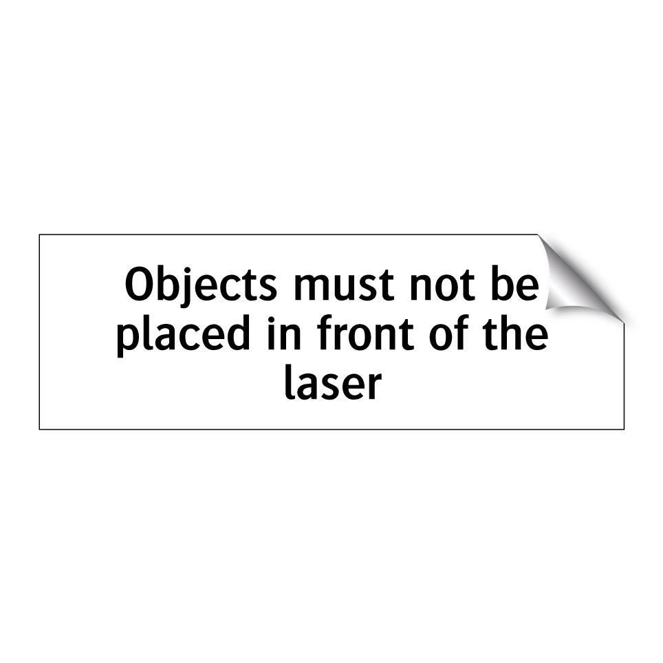 Objects must not be placed in front of the laser