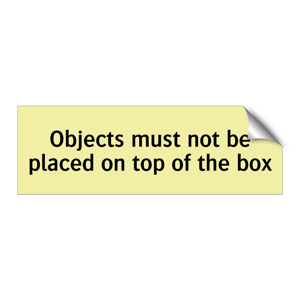 Objects must not be placed on top of the box