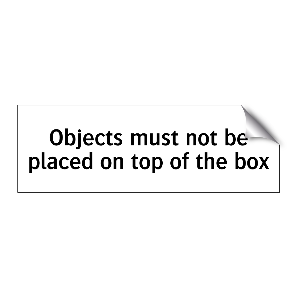 Objects must not be placed on top of the box
