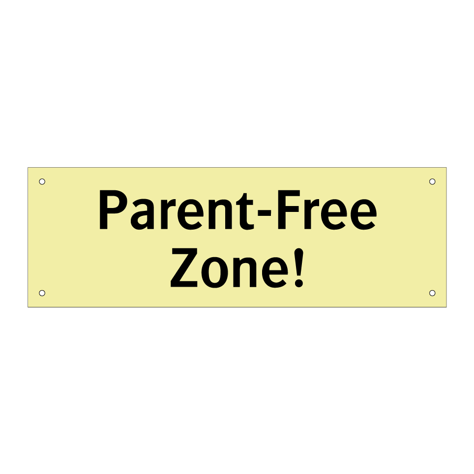 Parent-Free Zone!
