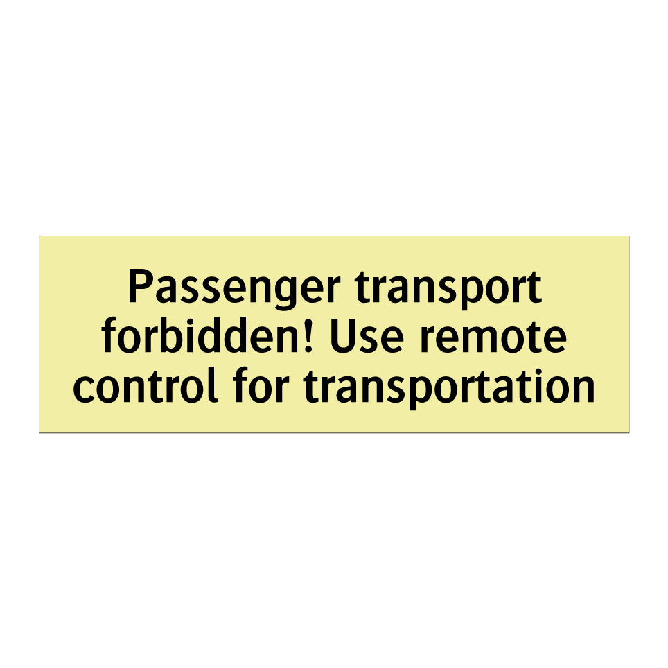 Passenger transport forbidden! Use remote control for transportation