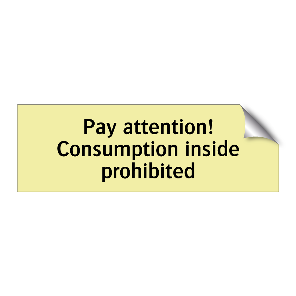 Pay attention! Consumption inside prohibited