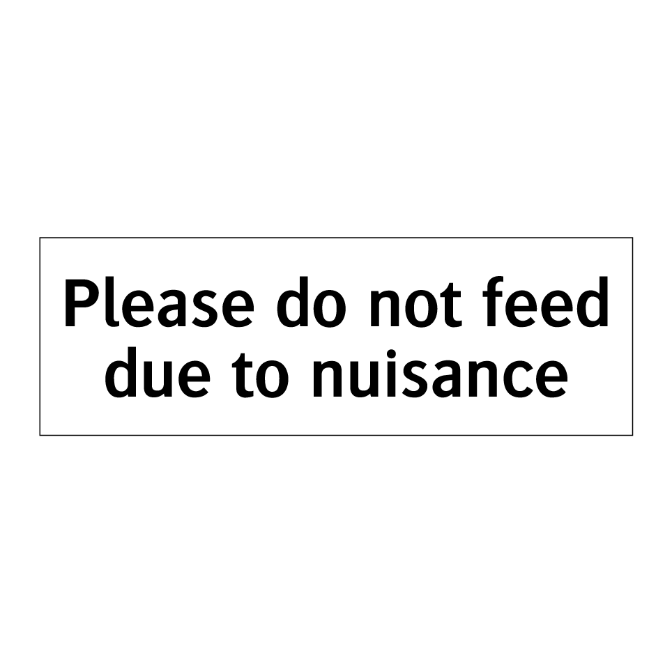 Please do not feed due to nuisance