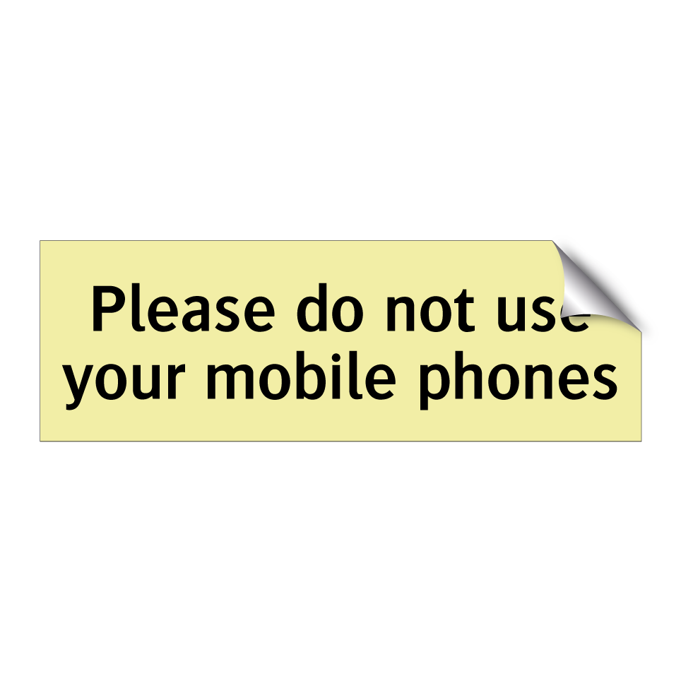 Please do not use your mobile phones