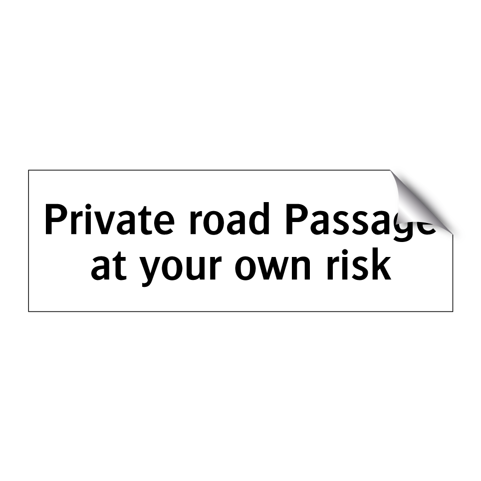 Private road Passage at your own risk