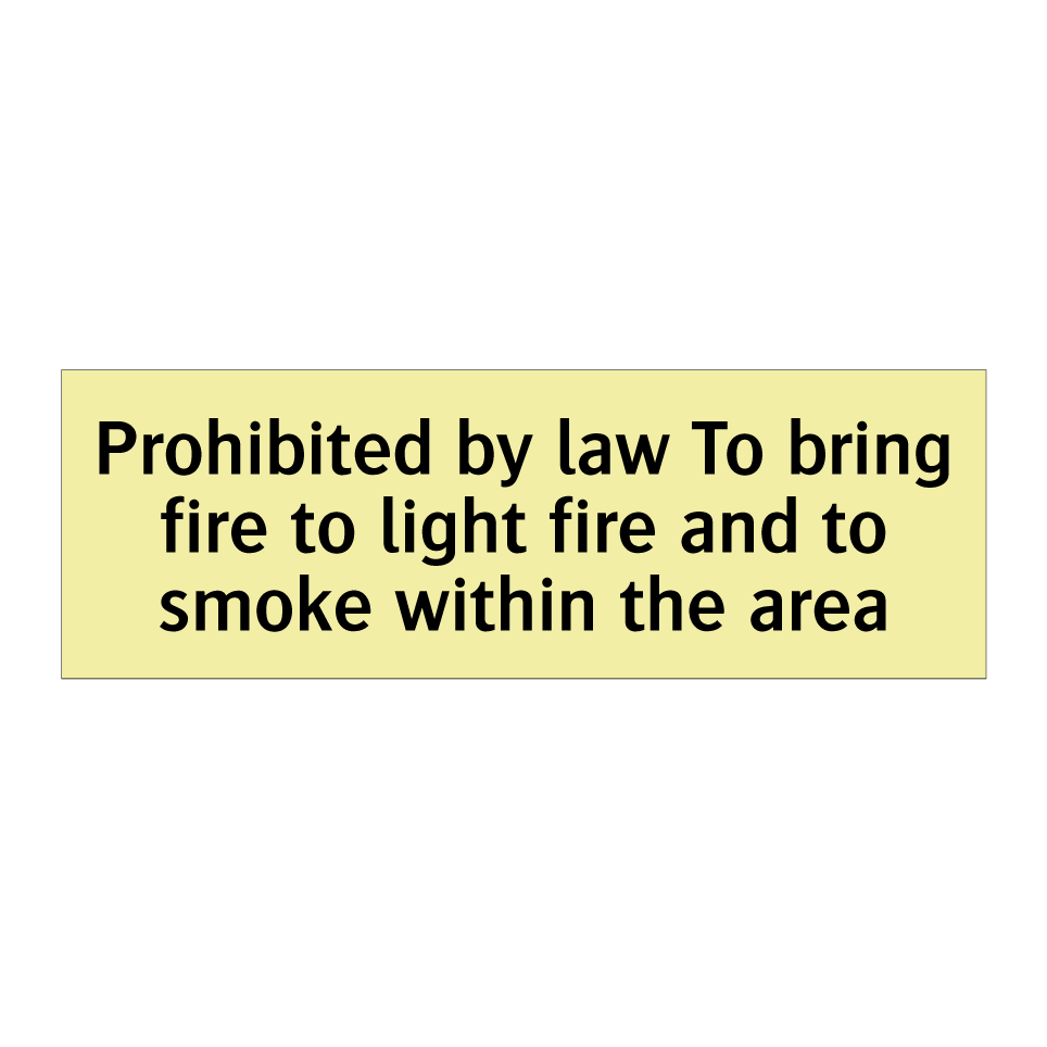 Prohibited by law To bring fire to light fire and to smoke within the area