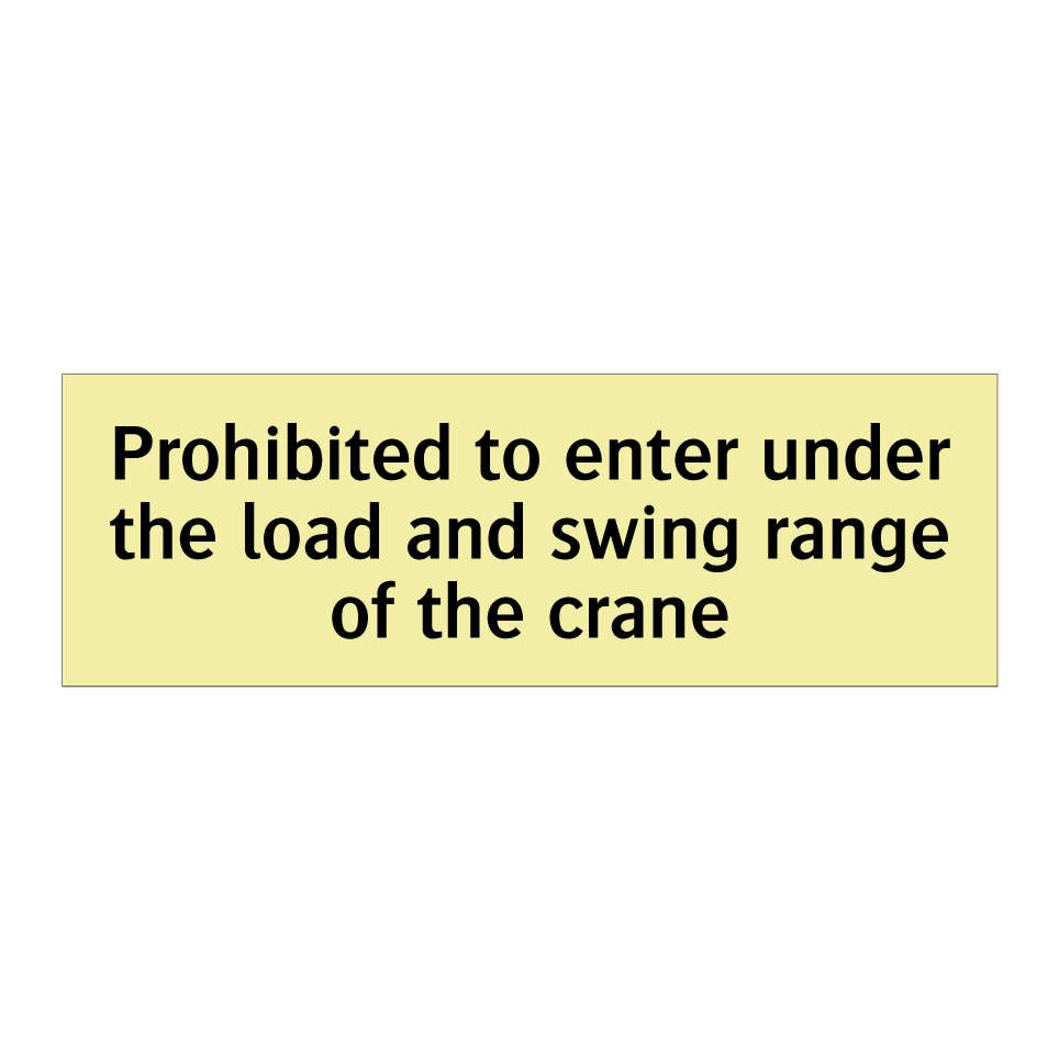 Prohibited to enter under the load and swing range of the crane