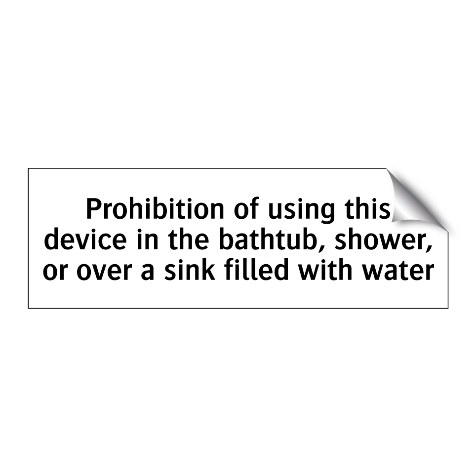 Prohibition of using this device in the bathtub, shower, or over a sink filled with water