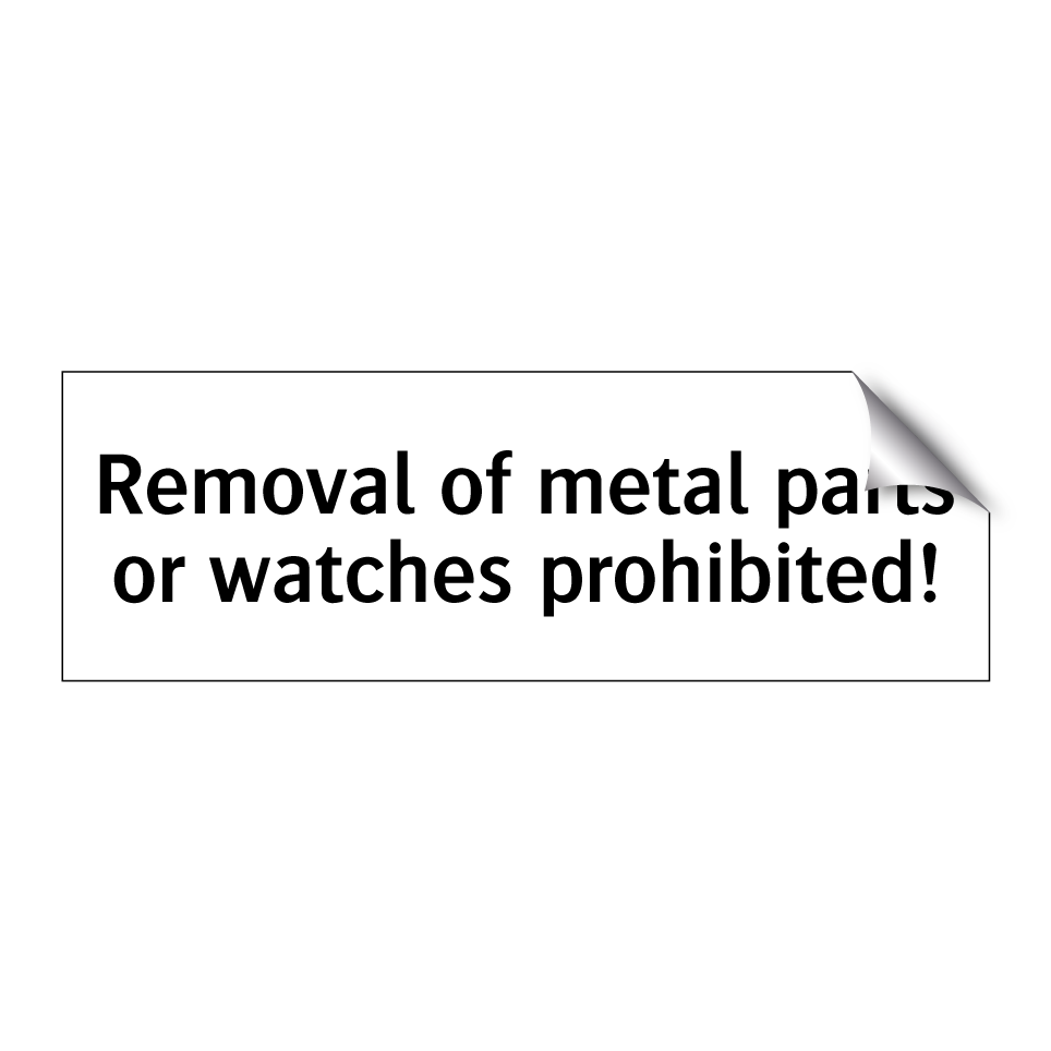 Removal of metal parts or watches prohibited!