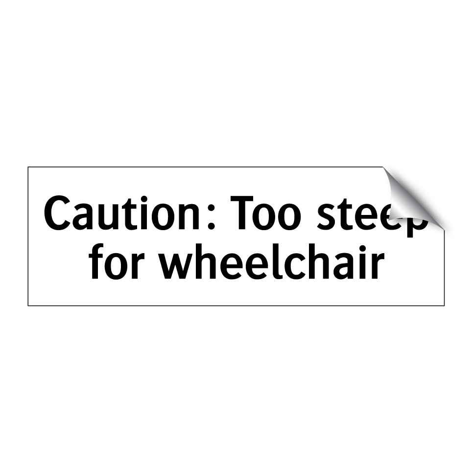 Caution: Too steep for wheelchair