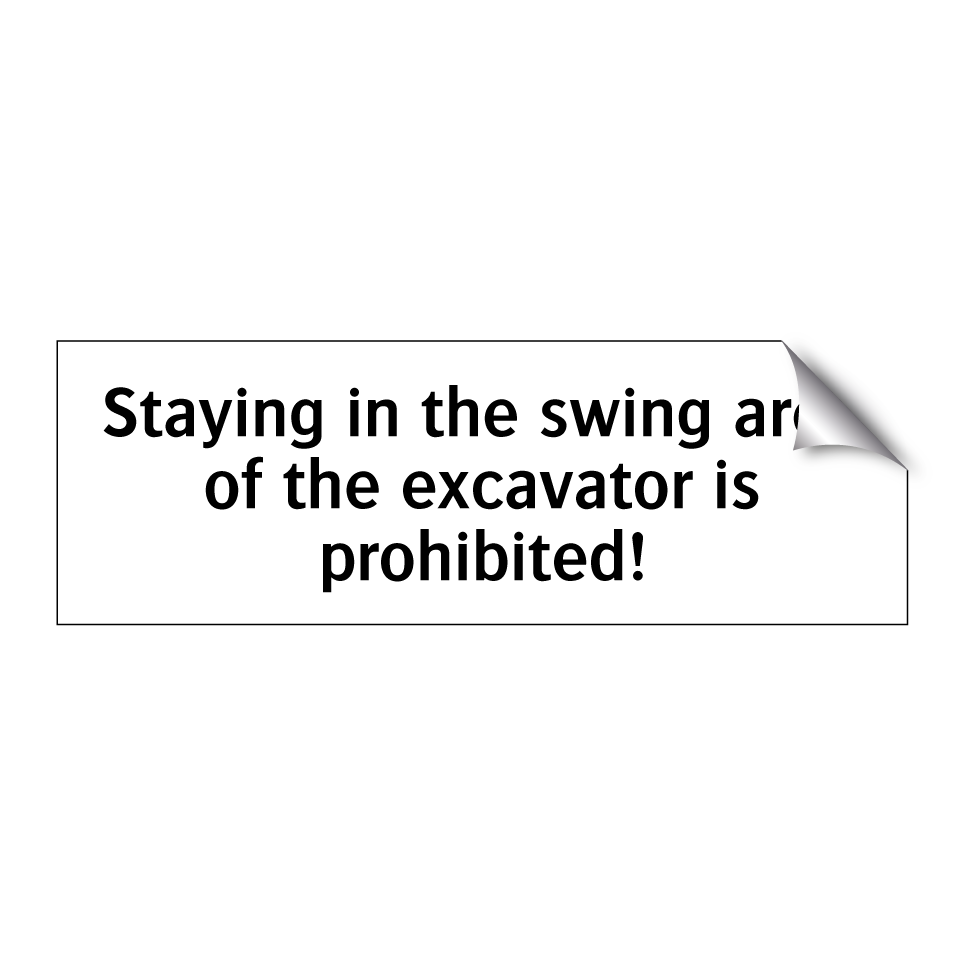 Staying in the swing area of the excavator is prohibited!