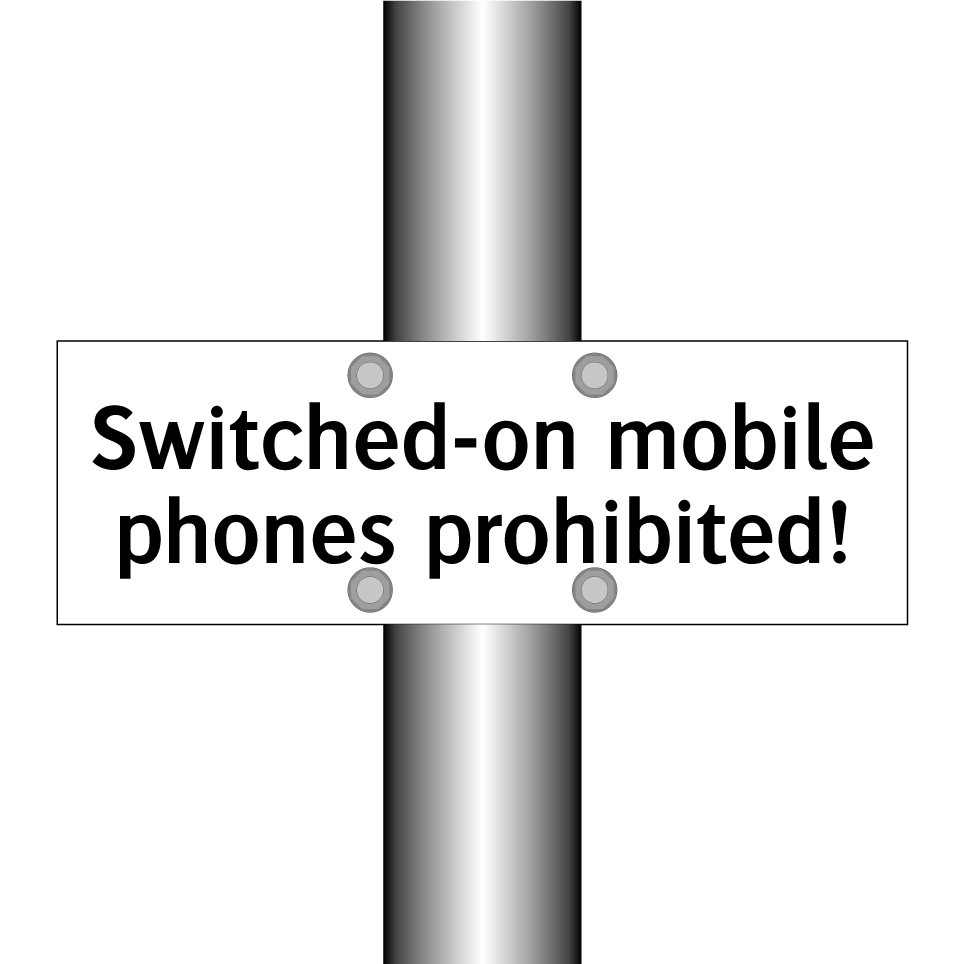 Switched-on mobile phones prohibited!