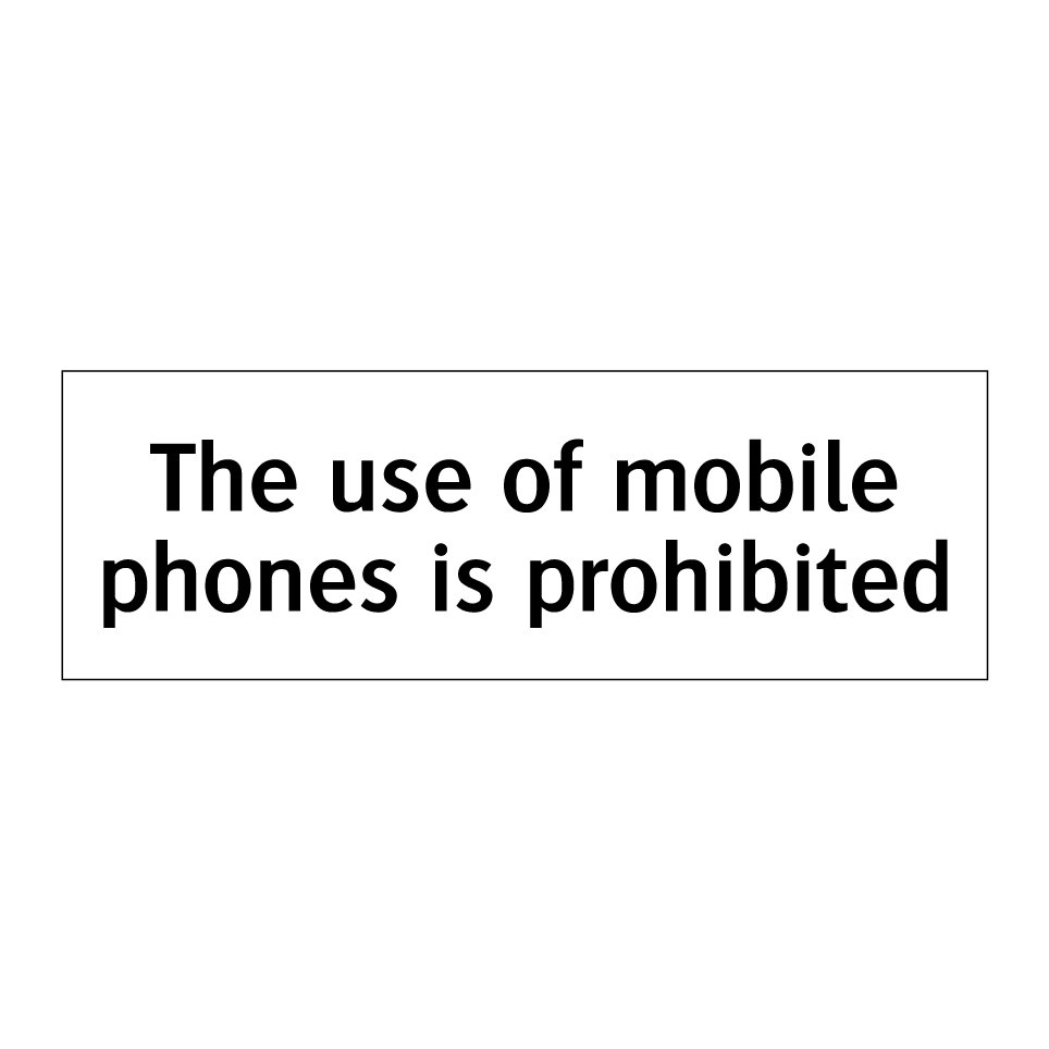 The use of mobile phones is prohibited
