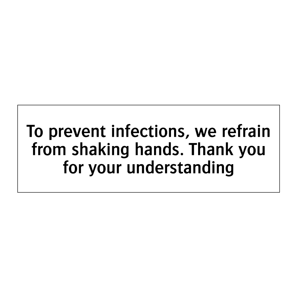 To prevent infections, we refrain from shaking hands. Thank you for your understanding