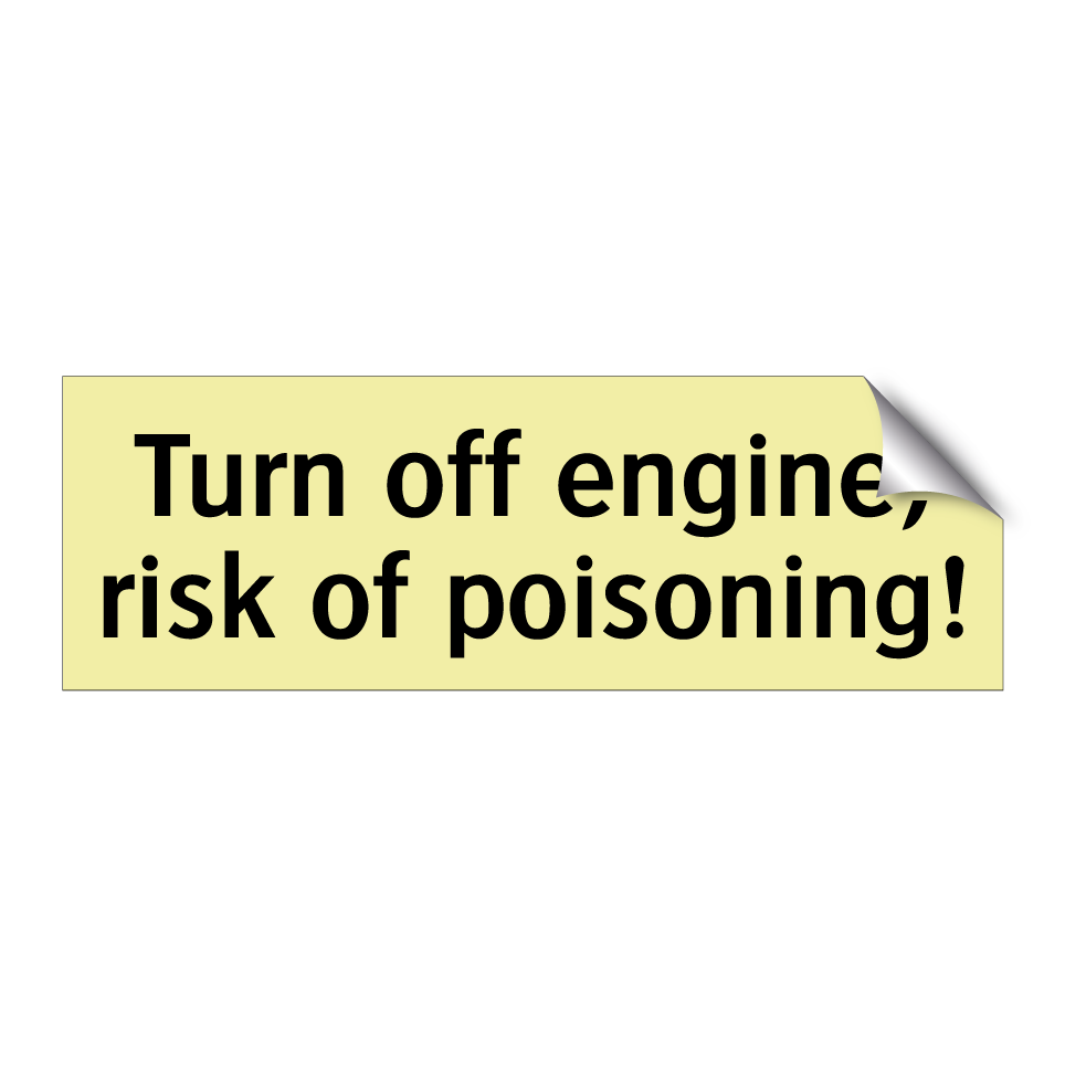 Turn off engine, risk of poisoning!