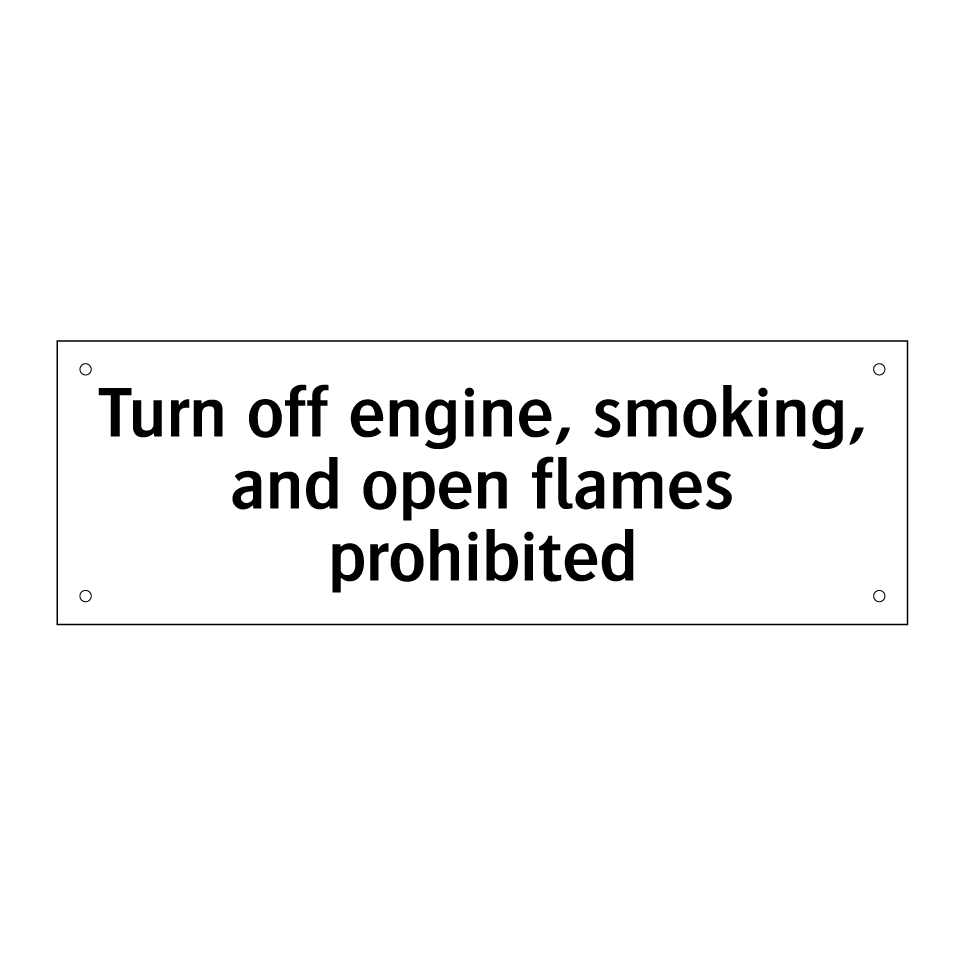 Turn off engine, smoking, and open flames prohibited