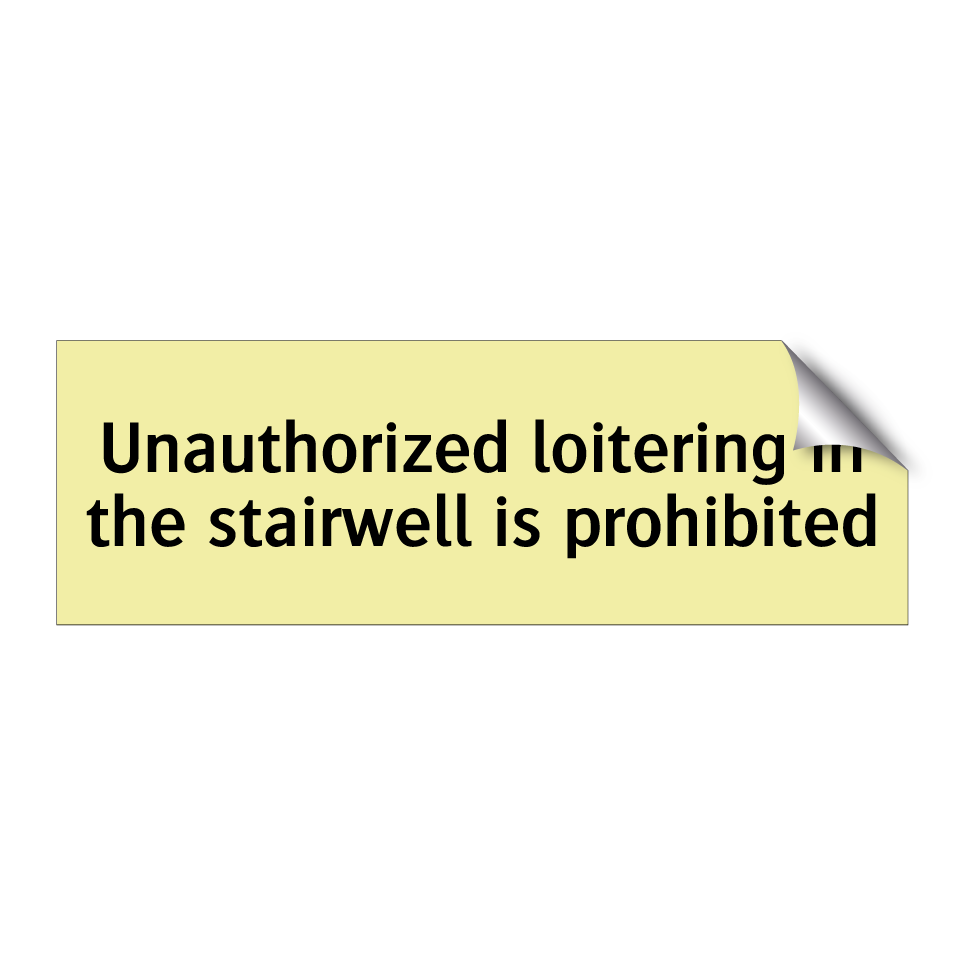 Unauthorized loitering in the stairwell is prohibited