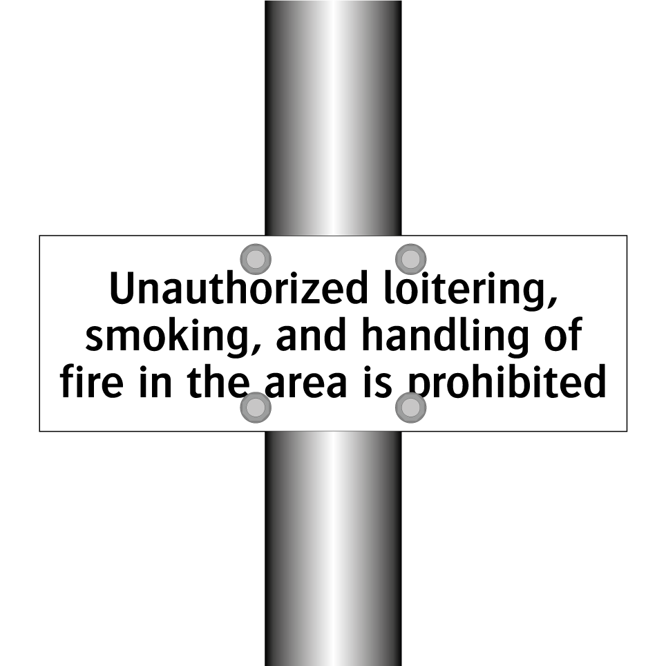 Unauthorized loitering, smoking, and handling of fire in the area is prohibited