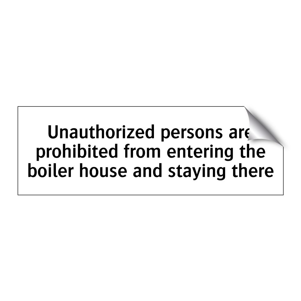 Unauthorized persons are prohibited from entering the boiler house and staying there