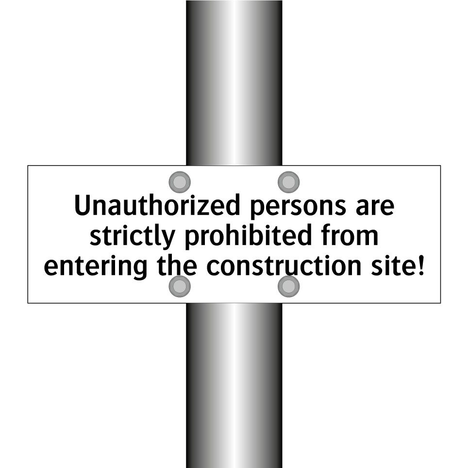 Unauthorized persons are strictly prohibited from entering the construction site!