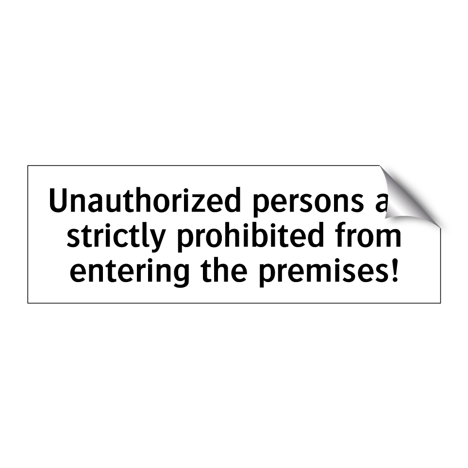 Unauthorized persons are strictly prohibited from entering the premises!