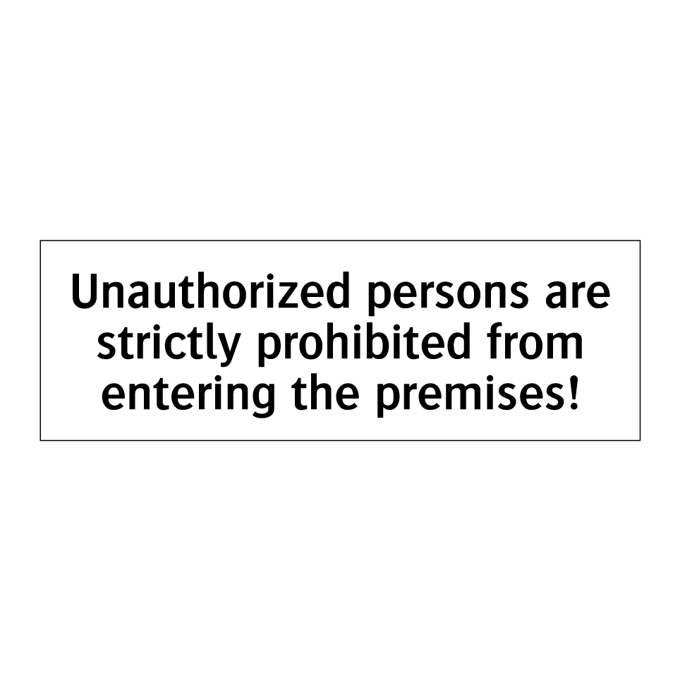 Unauthorized persons are strictly prohibited from entering the premises!