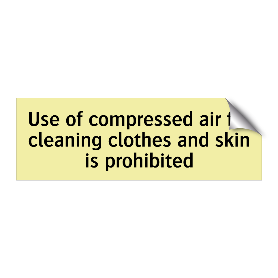 Use of compressed air for cleaning clothes and skin is prohibited