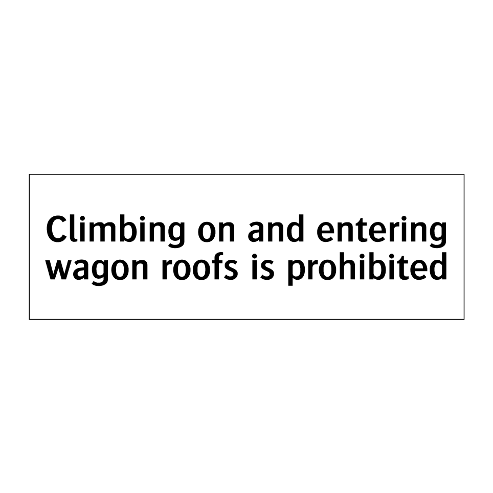 Climbing on and entering wagon roofs is prohibited