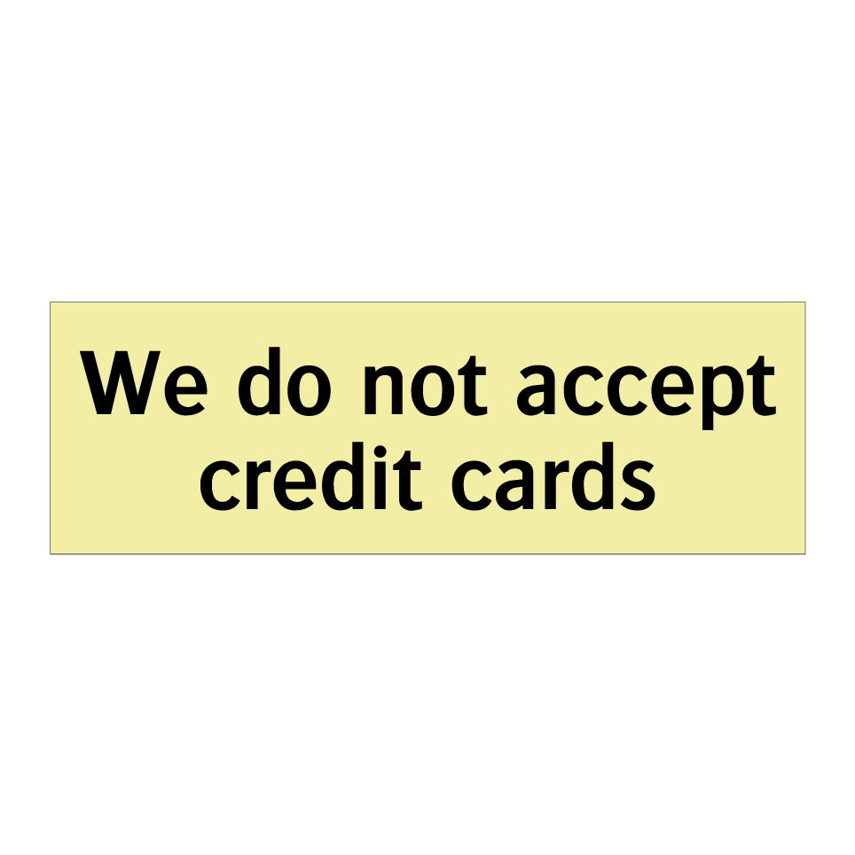 We do not accept credit cards
