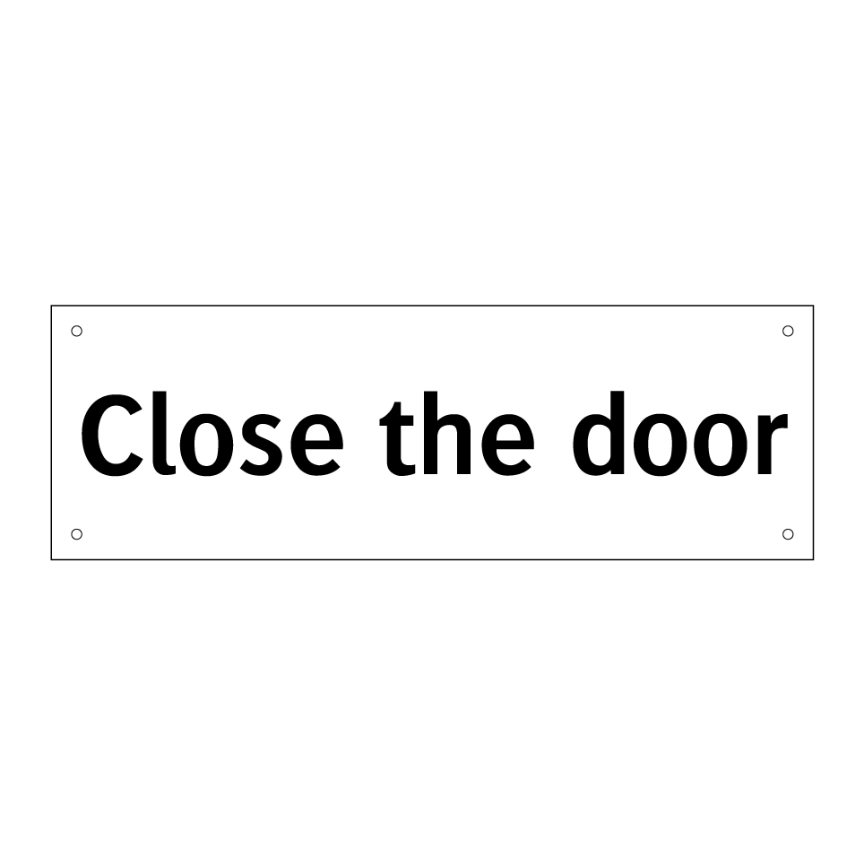 Close the door