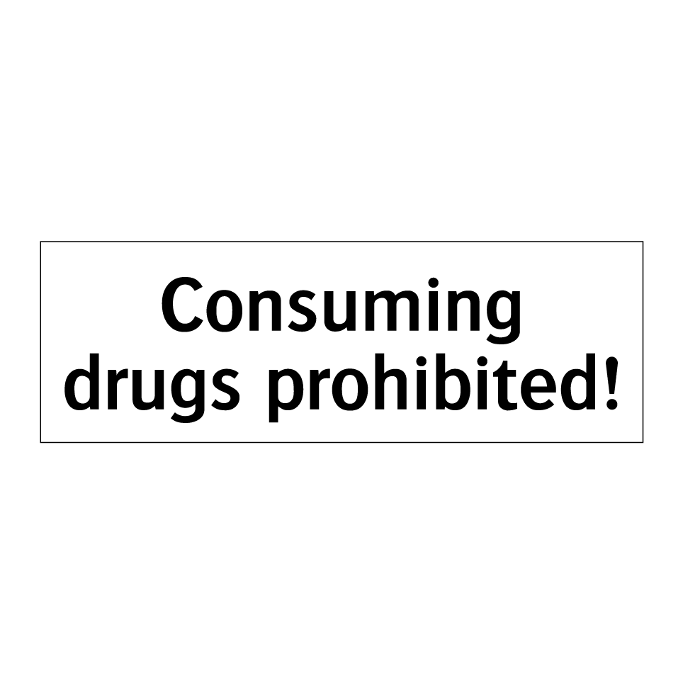 Consuming drugs prohibited!
