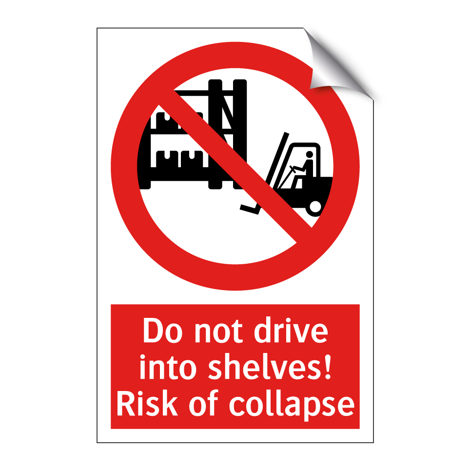 Do not drive into shelves! Risk of collapse