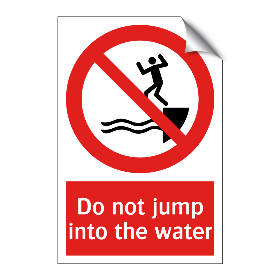 Do not jump into the water