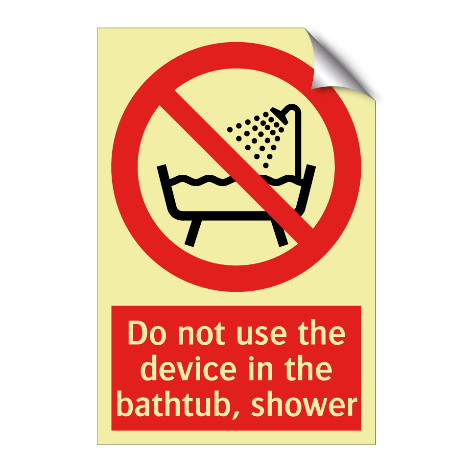 Do not use the device in the bathtub, shower