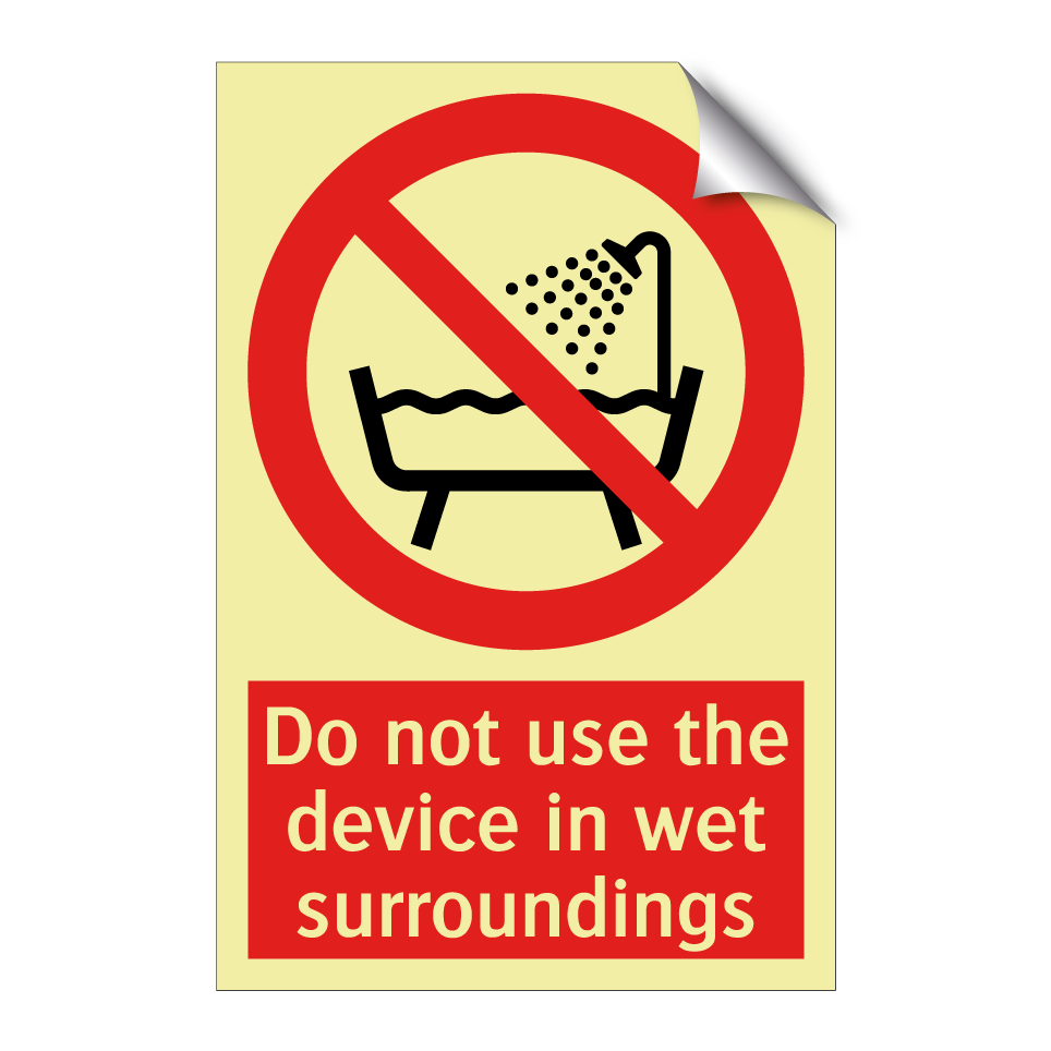 Do not use the device in wet surroundings