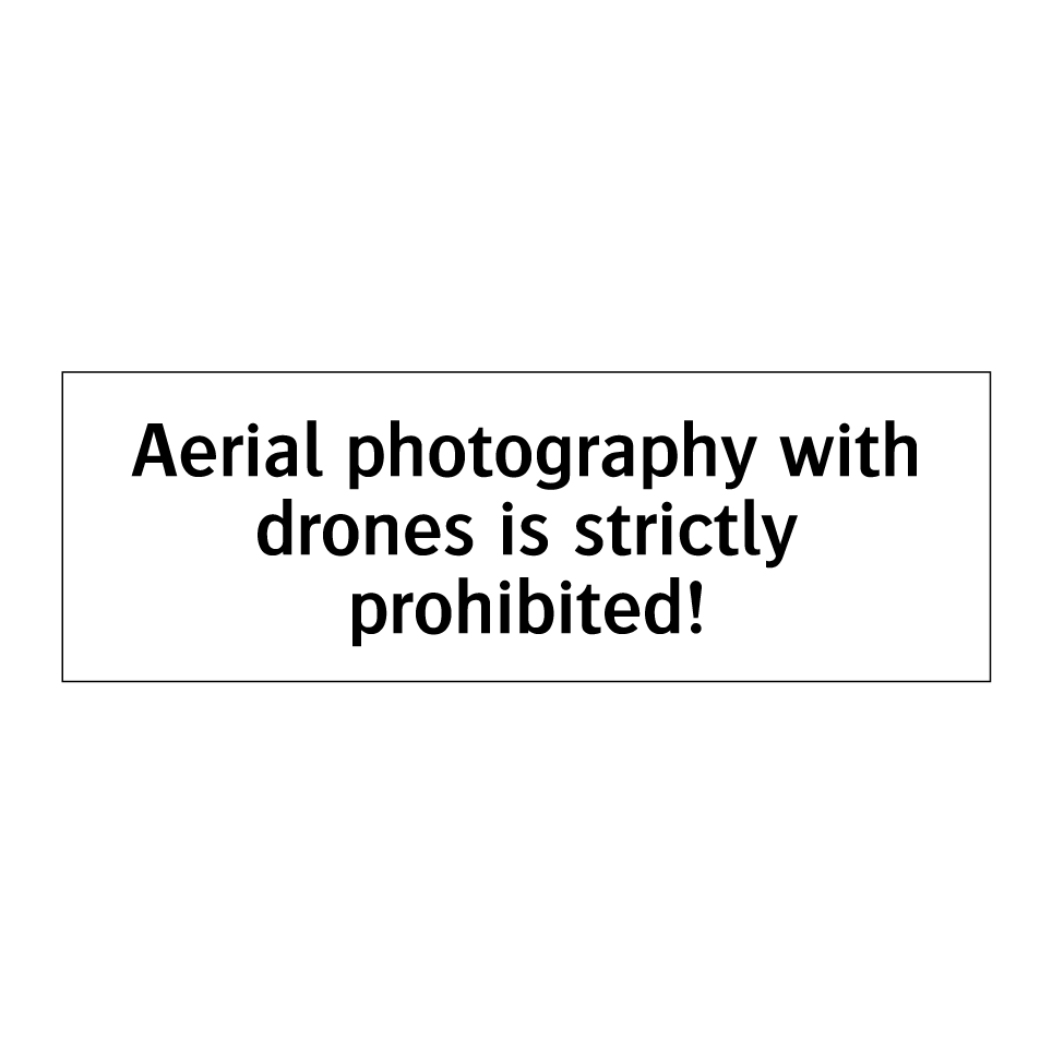Aerial photography with drones is strictly prohibited!