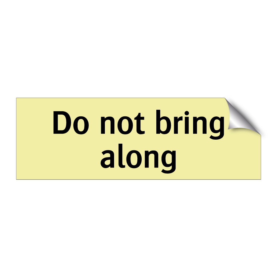 Do not bring along