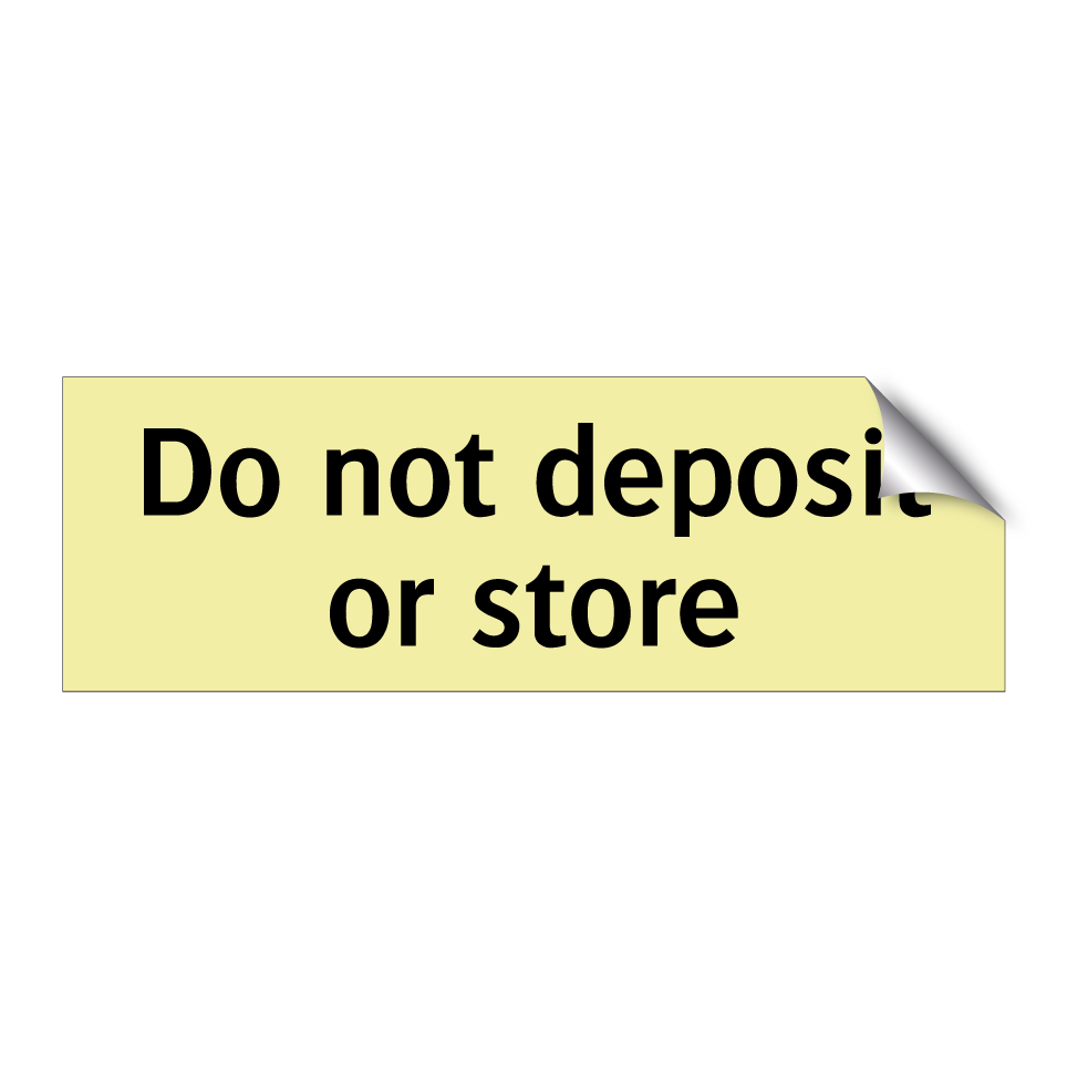 Do not deposit or store