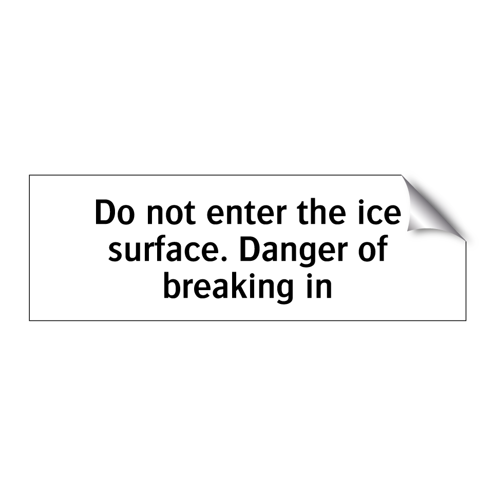 Do not enter the ice surface. Danger of breaking in